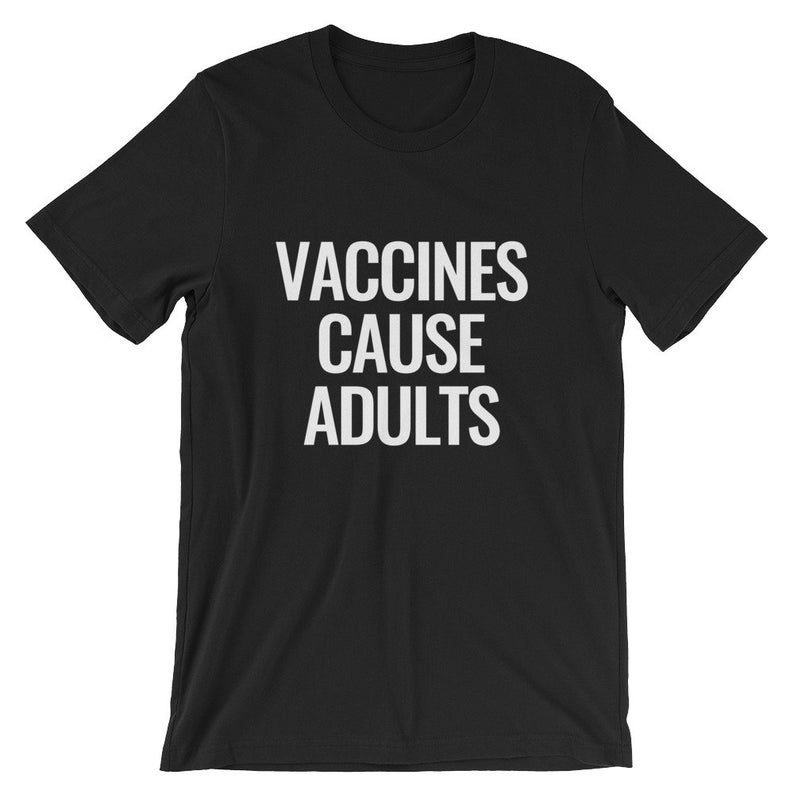 Vaccines Cause Adults Short-Sleeve Unisex T ShirtVaccines Cause Adults Short-Sleeve Unisex T Shirt
