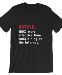 Voting 100% more effective than complaining on the internet Short-Sleeve Unisex T Shirt