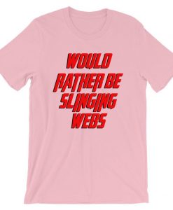 Would Rather Be Slinging Webs Short-Sleeve Unisex T Shirt