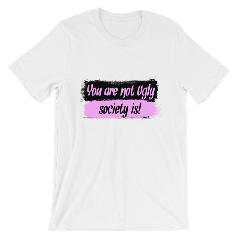 You Are Not Ugly, Society IS! Short-Sleeve Unisex T Shirt