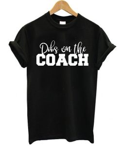 Dibs on the Coach Baseball t shirt