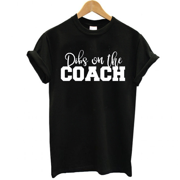 Dibs on the Coach Baseball t shirt