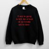 I May Be Going To Hell But At Least All My Friends Will Be There Distressed Sweatshirt