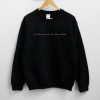 In The End We All Die Alone Sweatshirt