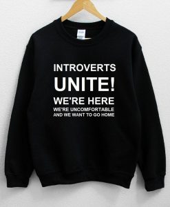 Introverts Unite! We’re Here We’re Uncomfortable Sweatshirt