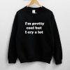 I’m Pretty Cool But I Cry A Lot Sweatshirt