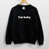 I’m baby Sweatshirt