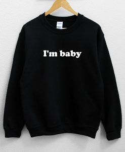 I’m baby Sweatshirt