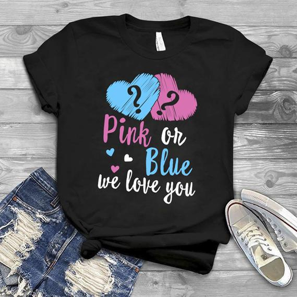 Pink or Blue We Love You t shirt