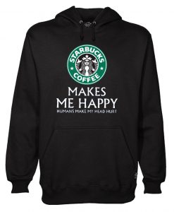 Starbucks Coffee Makes Me Happy Hoodie