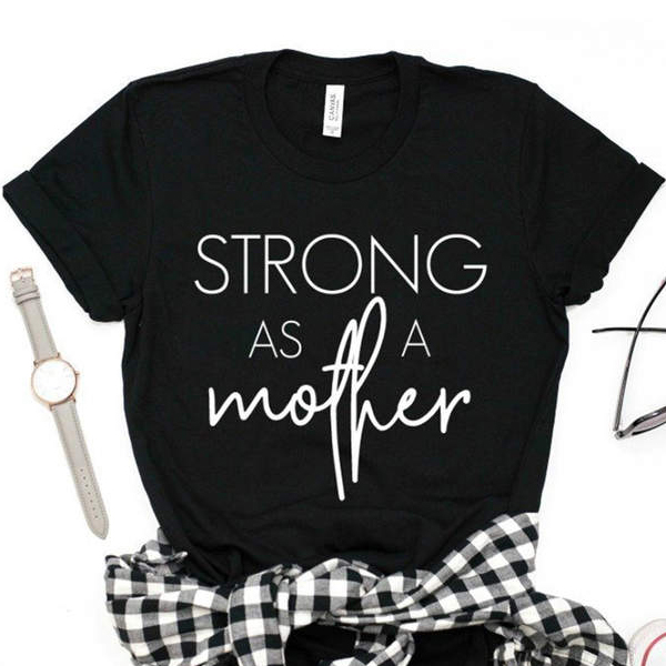 strong as a mother tshirt
