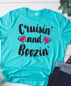 Cruisin and Boozin t shirt