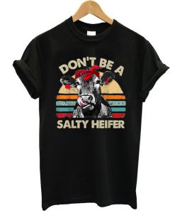 Don't Be A Salty Heifer cows t shirt