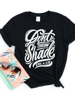 Don’t Throw Shade T Shirt