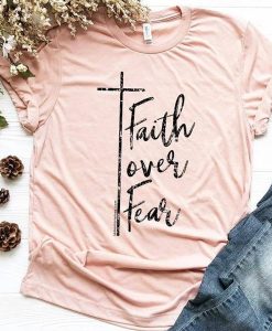 Faith Over Fear t shirt