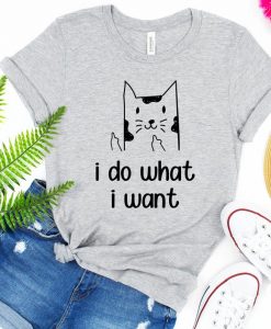 I Do What I Want Cat T Shirt