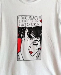 I can't believe it t shirt