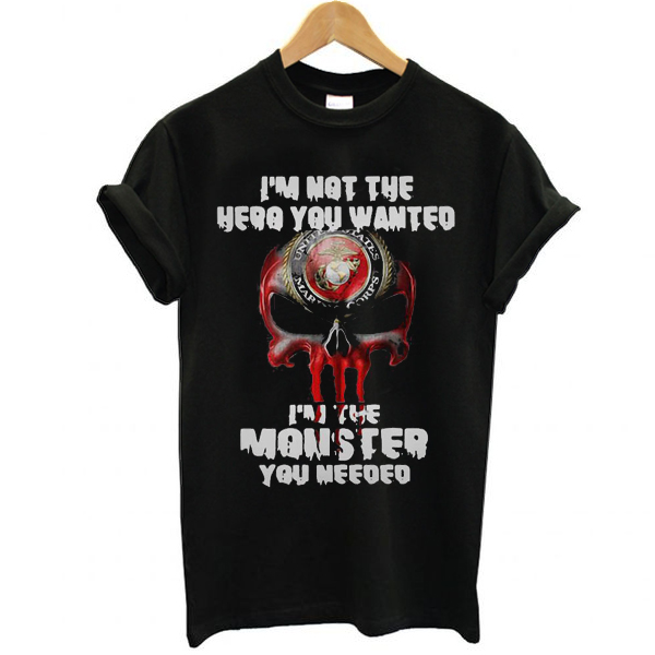 I’m not the hero you wanted I’m the monster you needed t shirt