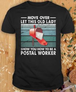 Move Over Let This Old Lady Show You How To Be A Postal Worker T Shirt