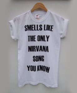 Smells Like The Only Nirvana Song You Know t shirt