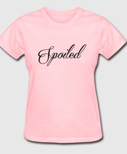 Spoiled t shirt