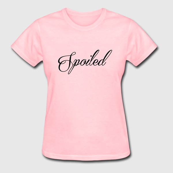 Spoiled t shirt