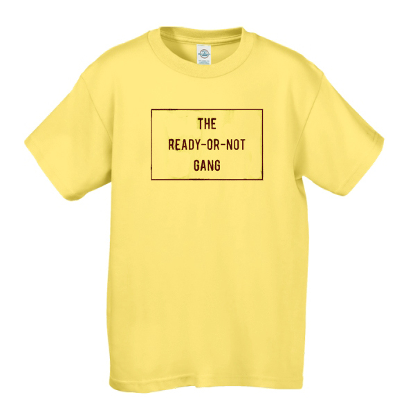 The Ready Or Not Gang t shirt