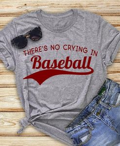 There is No Crying In Baseball t shirt