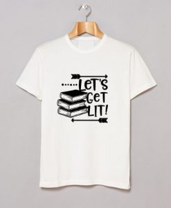 Let’s Get LIT T Shirt