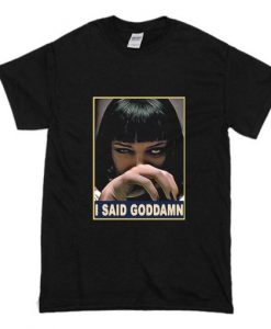 Mia Wallace I said goddamn T-Shirt