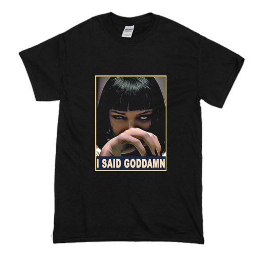 Mia Wallace I said goddamn T-Shirt