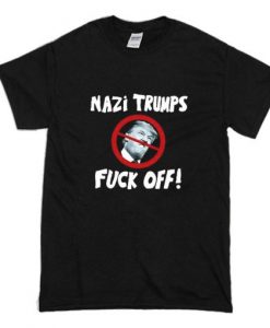 Nazi Trump Fuck Off T Shirt