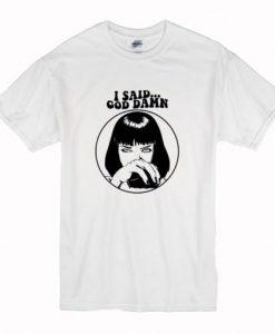 Pulp Fiction Mia Wallace – I Said Goddamn T-Shirt