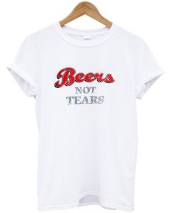 Beers Not Tears T Shirt