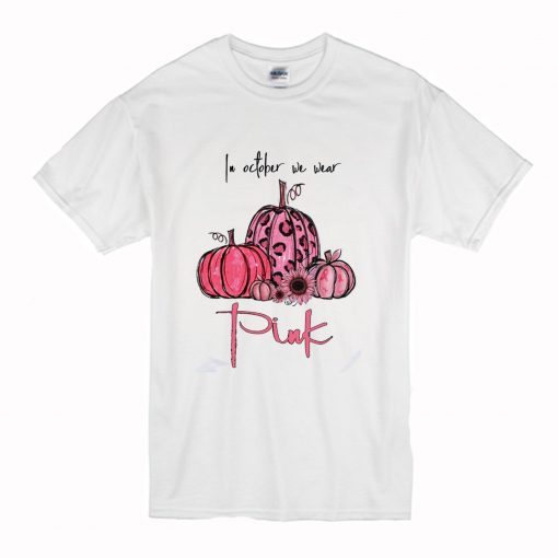 In october we wear pink pumpkin t shirt