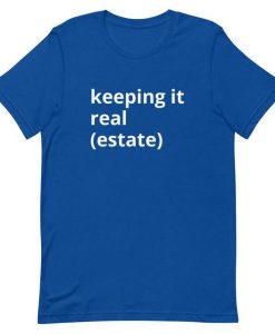 Keeping it Real Estate T Shirt