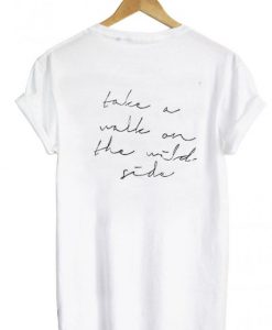 Take a walk on the wild side tshirt back