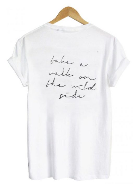 Take a walk on the wild side tshirt back