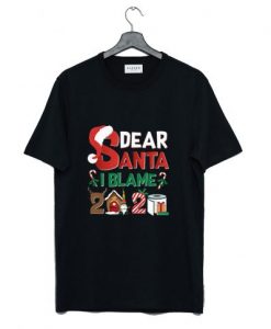 Dear Santa I Blame 2020 T Shirt