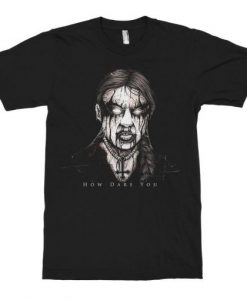 Greta Thunberg Death Matal How Dare You T-Shirt