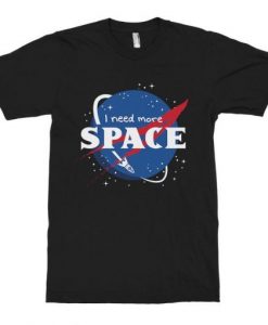 I Need More Space NASA T-Shirt