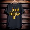 Just Forge It T-Shirt