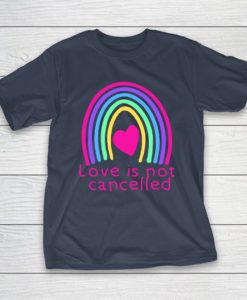 Love is Not Cancelled Rainbow shirt