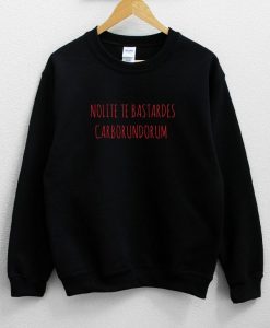 Nolite Te Bastardes Carborundorum Sweatshirt