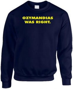 Ozymandias Was Right Sweatshirt