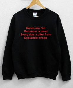 Roses Are Red Romance Is Dead Every Day I Suffer Sweatshirt