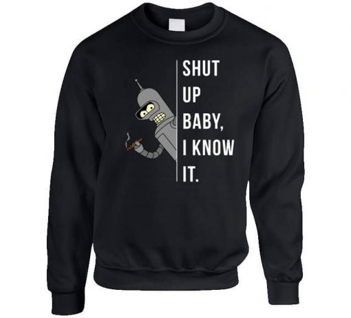 Shut Up Baby I Know It Sweatshirt