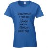 Sometimes I Open My Mouth and my mother comes out t shirt