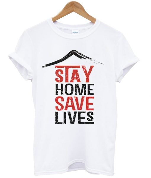 Stay Home Save Lives t-shirt