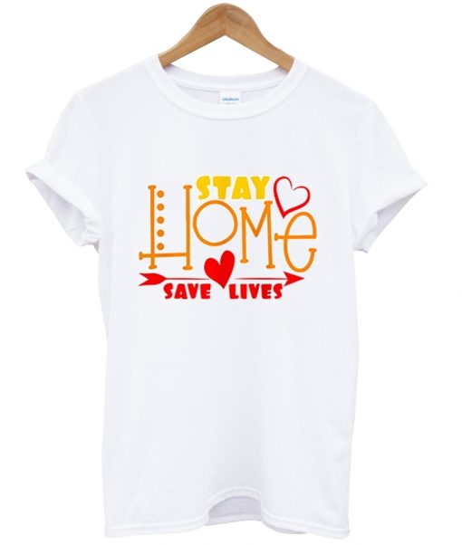 Stay Home Save Lives t shirt